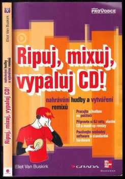 Eliot Van Buskirk: Ripuj, mixuj, vypaluj CD! : nahrávání hudby a vytváření remixů