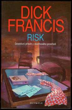 Dick Francis: Risk : detektivní příběh z dostihového prostředí