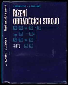 Řízení obráběcích strojů - Jaroslav Follprecht, Jiří Zahradník (1979, Státní nakladatelství technické literatury) - ID: 741731