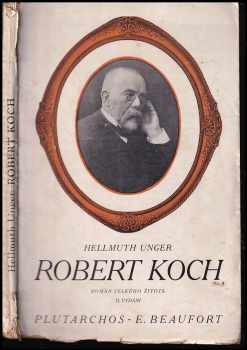 Hellmuth Unger: Robert Koch : Román velkého života