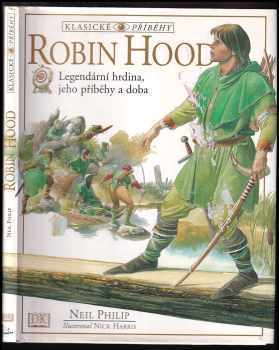 Neil Philip: Robin Hood - Legendární hrdina, jeho příběhy a doba