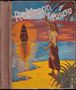 Robinson Crusoe : jeho osudy, dobrodružství a nebezpečí