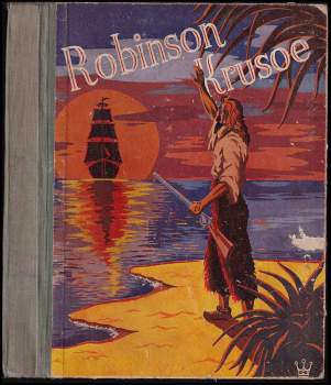 Robinson Crusoe, jeho osudy, dobrodružství a nebezpečí