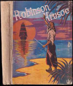 Daniel Defoe: Robinson Crusoe - jeho osudy, dobrodružství a nebezpečí