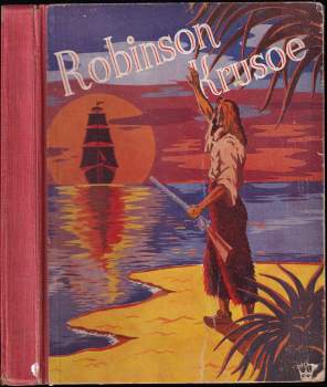 Robinson Crusoe, jeho osudy, zážitky a dobrodružství