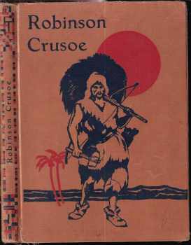 Robinson Crusoe : Jeho život a podivuhodné příhody - Bohumila Hloušková (1933, Šolc a Šimáček) - ID: 555768