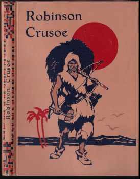 Robinson Crusoe : Jeho život a podivuhodné příhody + vyříznutá obálka přiložená vevnitř - Bohumila Hloušková (1933, Šolc a Šimáček) - ID: 553801