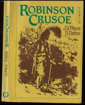 Robinson Crusoe : Podle románu D. Defoea volně vypravuje Josef V. Pleva - Daniel Defoe, Josef Věromír Pleva (1986, Olympia) - ID: 746637