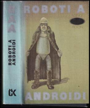 Roboti a androidi : Sci-fi povídky čes.a světových autorů (1988, Svoboda) - ID: 810252