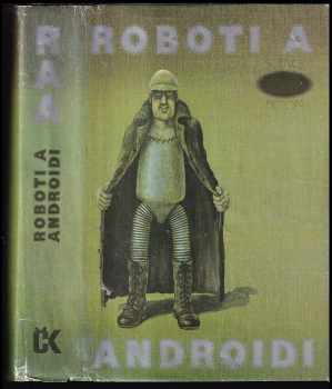 Roboti a androidi : Sci-fi povídky čes.a světových autorů (1988, Svoboda) - ID: 477887