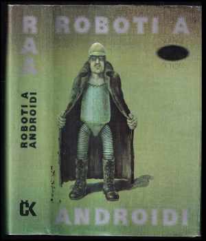 Roboti a androidi : Sci-fi povídky čes.a světových autorů (1988, Svoboda) - ID: 804302