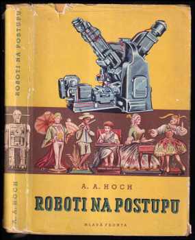 Roboti na postupu - Alois Adalbert Hoch (1956, Mladá fronta) - ID: 230236