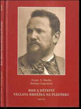 František Xaver Bucha: Rod a dětství Václava Brožíka na Plzeňsku : rodopisná studie
