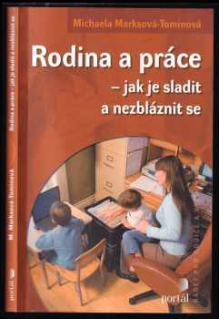 Rodina a práce : jak je sladit a nezbláznit se - Michaela Marksová-Tominová (2009, Portál) - ID: 459006