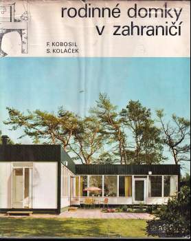 Rodinné domky v zahraničí - František Kobosil, Stanislav Koláček (1972, Státní nakladatelství technické literatury) - ID: 832678