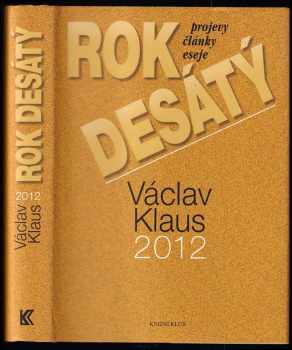 Václav Klaus: Rok desátý : Václav Klaus 2012 : [projevy, články, eseje]