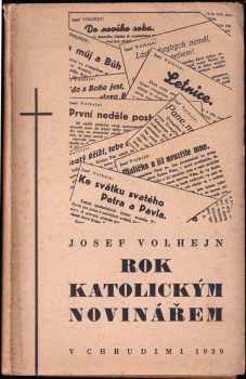 Josef Volhejn: "Rok katolickým novinářem : novinářské články, uveřejňované v ""České stráži"", ""3. generaci"" atd."