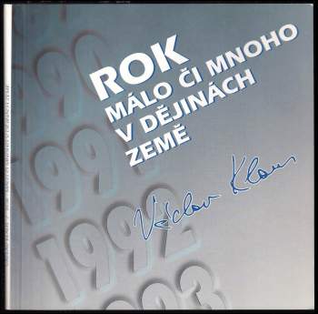 Rok - málo či mnoho v dějinách země : Václav Klaus : [z projevů, článků a rozhovorů otištěných v denním tisku a časopisech připravili Petr Havlík a Kl