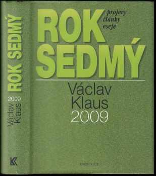 Rok sedmý : Václav Klaus 2009 : [projevy, články, eseje] - Václav Klaus (2010, Knižní klub) - ID: 716819