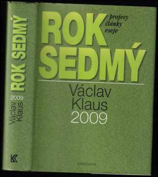 Rok sedmý : Václav Klaus 2009 : [projevy, články, eseje] - Václav Klaus (2010, Knižní klub) - ID: 534419