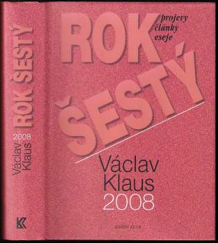 Rok šestý : Václav Klaus 2008 : [projevy, články, eseje]