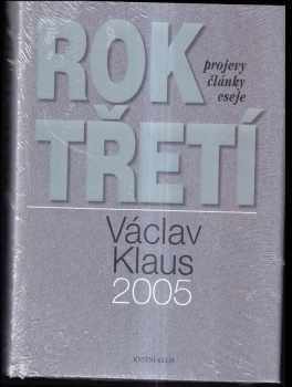 Václav Klaus: Rok třetí : Václav Klaus 2005 : [projevy, články, eseje]