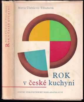 Rok v české kuchyni - Marie Úlehlová-Tilschová (1959, Státní zdravotnické nakladatelství) - ID: 175493