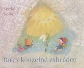 Markéta Kotková: Rok v kouzelné zahrádce