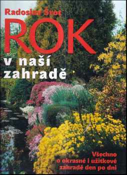 Rok v naší zahradě : [všechno o okrasné a užitkové zahradě den po dni] - Radoslav Šrot (2004, Ottovo nakladatelství) - ID: 835367
