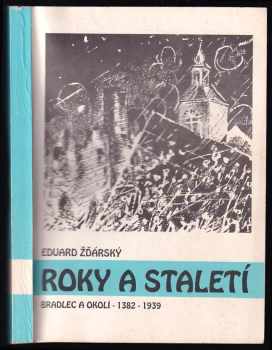 Eduard Žďárský: Roky a staletí Bradlec a okolí 1382-1939