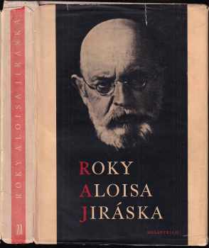 Roky Aloisa Jiráska : [v datech, obrazech, zápisech a poznámkách] : 1851-1930-1953 - Alois Jirásek (1953, Melantrich) - ID: 682350