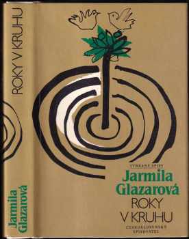 Roky v kruhu : Vybrané spisy - Jarmila Glazarová (1987, Československý spisovatel) - ID: 463522