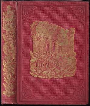 Rom. Anfang, Fortgang, Ausbreitung und Verfall des Weltreiches der Römer.