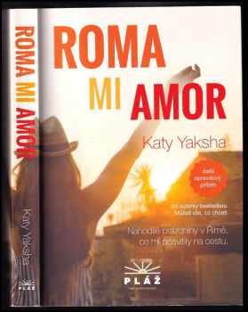 Katy Yaksha: Roma mi amor : opravdový příběh : nahodilé prázdniny v Římě, co mi posvítily na cestu