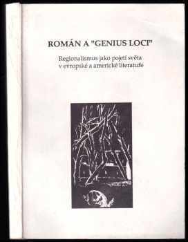 Román a &quot;genius loci&quot : regionalismus jako pojetí světa v evropské a americké literatuře