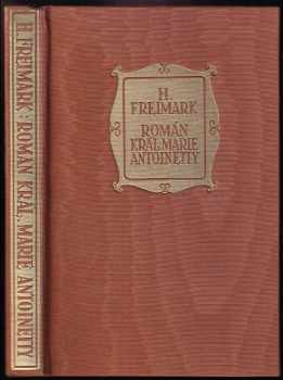 Román královny Marie Antoinetty : se snímky současných maleb a rytin - Hans Freimark (1927, Jos. R. Vilímek) - ID: 618827