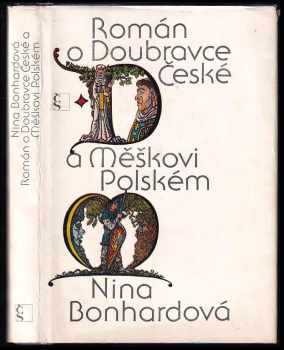 Román o Doubravce České a Měškovi Polském : příběh z časů, v nichž báseň a legenda se snoubí s historií - Nina Bonhardová (1980, Československý spisovatel) - ID: 747566