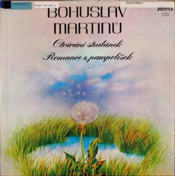 Bohuslav Martinů: Romance Z Pampelišek / Otvírání Studánek