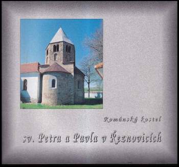 Románský kostel sv. Petra a Pavla v Řeznovicích