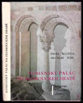 Miloslav Pojsl: Románský palác na Olomouckém hradě - archeologie a památková obnova