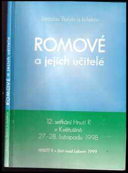 Jaroslav Balvín: Romové a jejich učitelé : 12 setkání Hnutí R v Květušíně 27.-28. listopadu 1998.