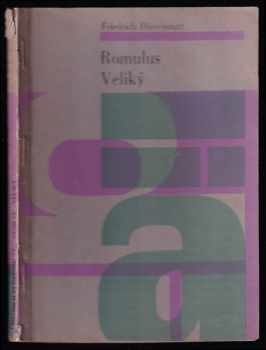 Friedrich Dürrenmatt: Romulus Veliký : Nedoložená hist komedie o 4 dějstvích.