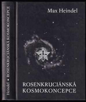 Max Heindel: Rosenkruciánská kosmokoncepce, aneb, Mystické křesťanství