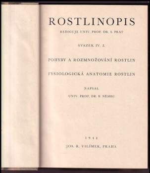 Bohumil Němec: Rostlinopis - Svazek IV. 1 + 2 - Jak rostou rostliny + Pohyby a rozmnožování rostlin. Fysiologická anatomie rostlin