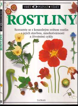 Rostliny : Seznamte se s kouzelným světem rostlin - s jejich stavbou, mnohotvárností a životními cykly