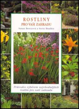 Rostliny pro vaši zahradu - Susan Berry, Steve Bradley (1997, Svojtka a Vašut) - ID: 402074