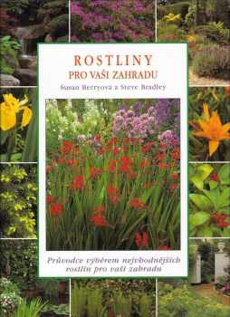 Rostliny pro vaši zahradu - Susan Berry, Steve Bradley (1997, Svojtka a Vašut) - ID: 518198