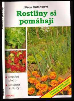 Rostliny si pomáhají : střídání plodin a smíšené kultury na zahrádce - Gisela Sartorius (1993, Granit) - ID: 934323