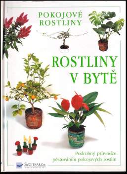 Rostliny v bytě : podrobný průvodce pěstováním pokojových rostlin