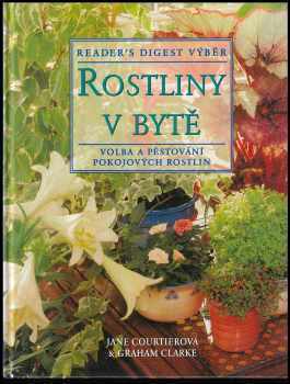 Rostliny v bytě : základní pomocník při výběru a péči o pokojové rostliny - Jane Courtier, Graham Clarke (1998, Reader's Digest Výběr) - ID: 536480